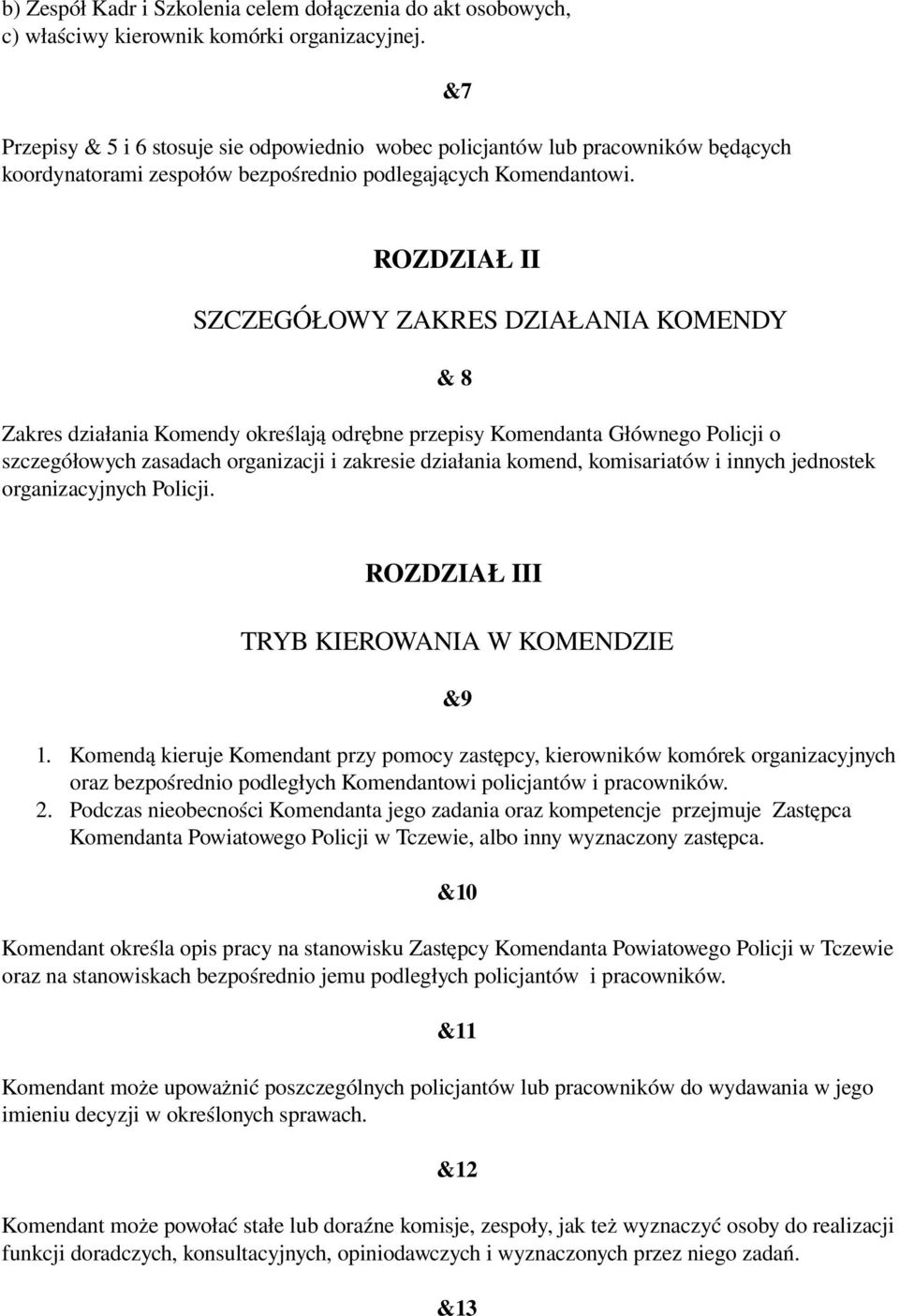 &7 ROZDZIAŁ II SZCZEGÓŁOWY ZAKRES DZIAŁANIA KOMENDY & 8 Zakres działania Komendy określają odrębne przepisy Komendanta Głównego Policji o szczegółowych zasadach organizacji i zakresie działania