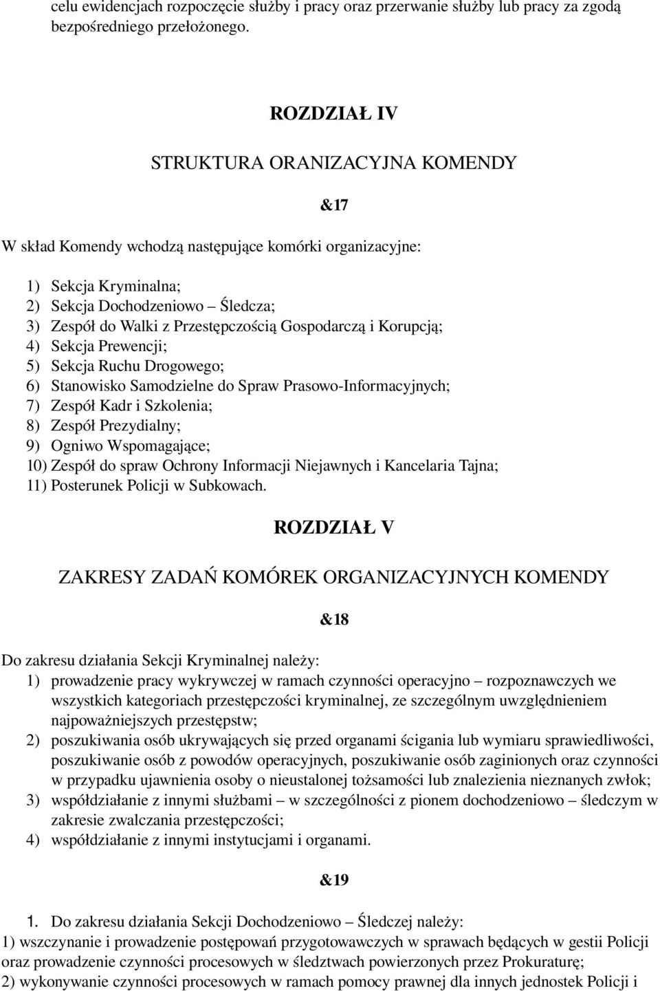 Gospodarczą i Korupcją; 4) Sekcja Prewencji; 5) Sekcja Ruchu Drogowego; 6) Stanowisko Samodzielne do Spraw Prasowo Informacyjnych; 7) Zespół Kadr i Szkolenia; 8) Zespół Prezydialny; 9) Ogniwo