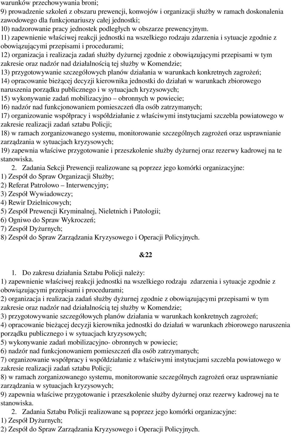 11) zapewnienie właściwej reakcji jednostki na wszelkiego rodzaju zdarzenia i sytuacje zgodnie z obowiązującymi przepisami i procedurami; 12) organizacja i realizacja zadań służby dyżurnej zgodnie z