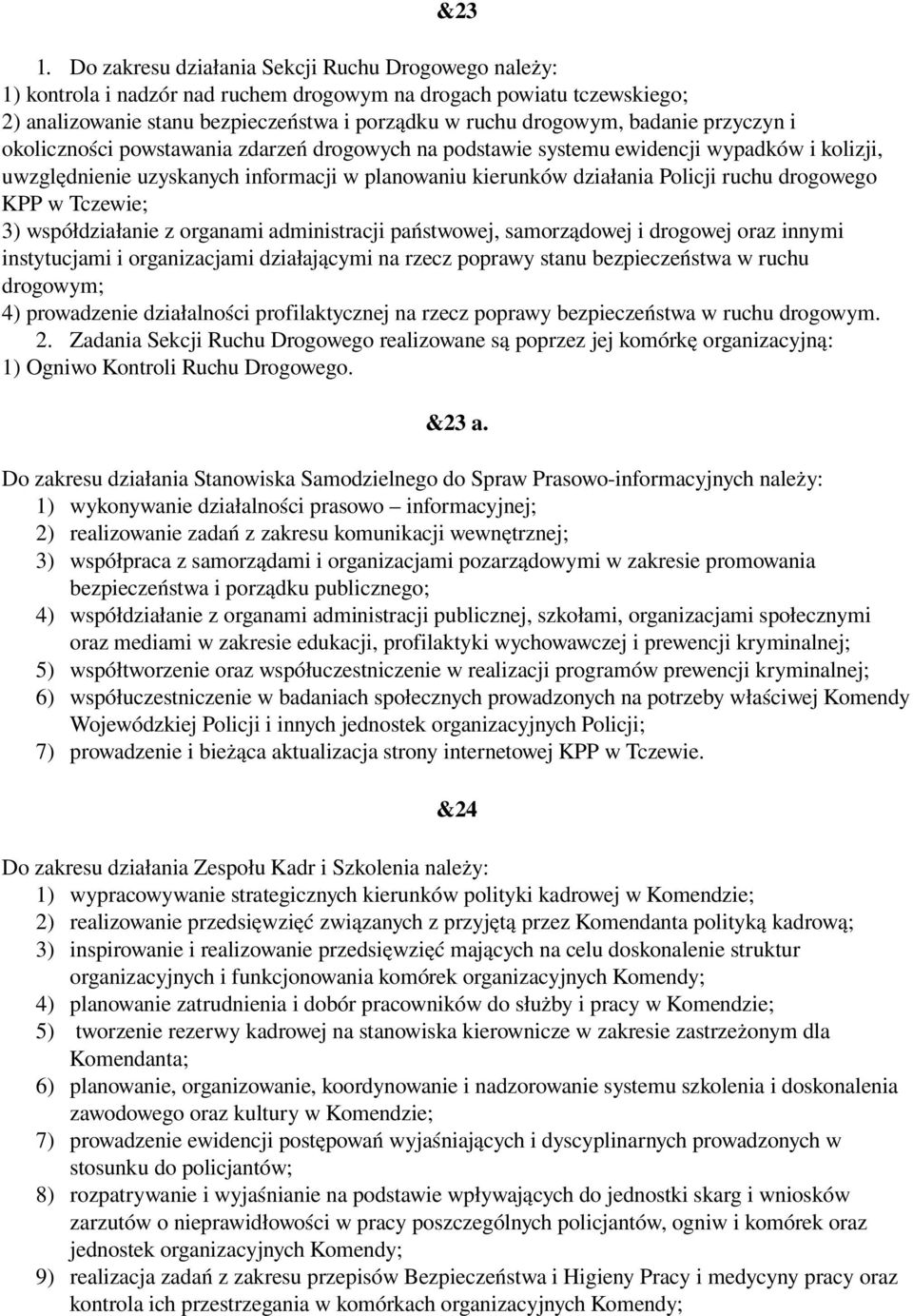 przyczyn i okoliczności powstawania zdarzeń drogowych na podstawie systemu ewidencji wypadków i kolizji, uwzględnienie uzyskanych informacji w planowaniu kierunków działania Policji ruchu drogowego