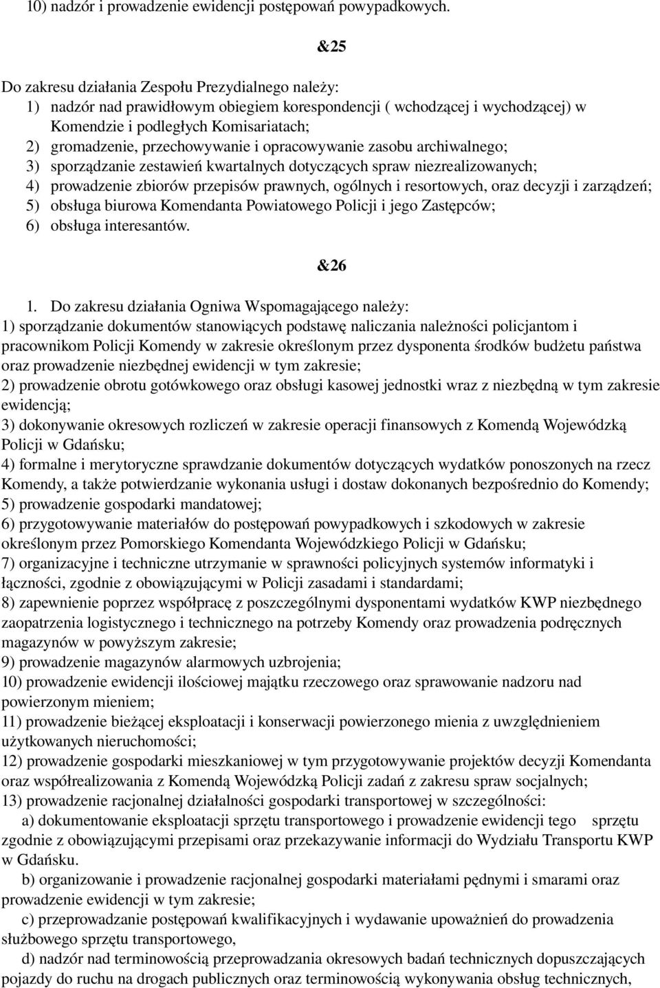 przechowywanie i opracowywanie zasobu archiwalnego; 3) sporządzanie zestawień kwartalnych dotyczących spraw niezrealizowanych; 4) prowadzenie zbiorów przepisów prawnych, ogólnych i resortowych, oraz