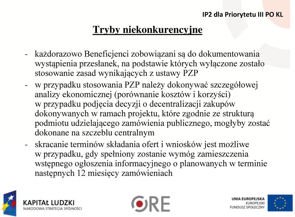 decentralizacji zakupów dokonywanych w ramach projektu, które zgodnie ze strukturą podmiotu udzielającego zamówienia publicznego, mogłyby zostać dokonane na szczeblu centralnym -