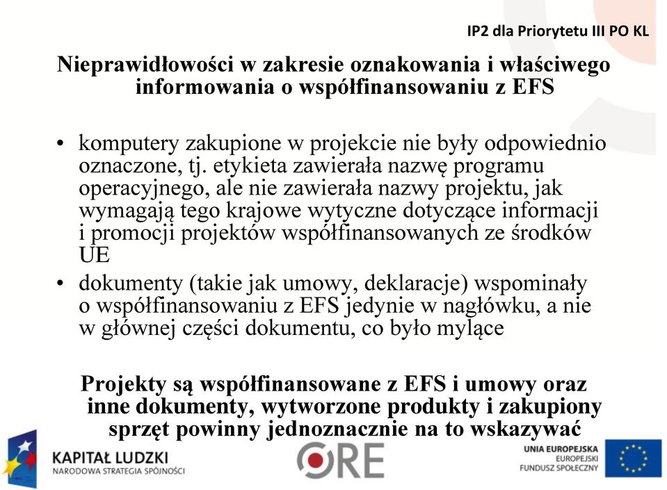współfinansowanych ze środków UE dokumenty (takie jak umowy, deklaracje) wspominały o współfinansowaniu z EFS jedynie w nagłówku, a nie w głównej części