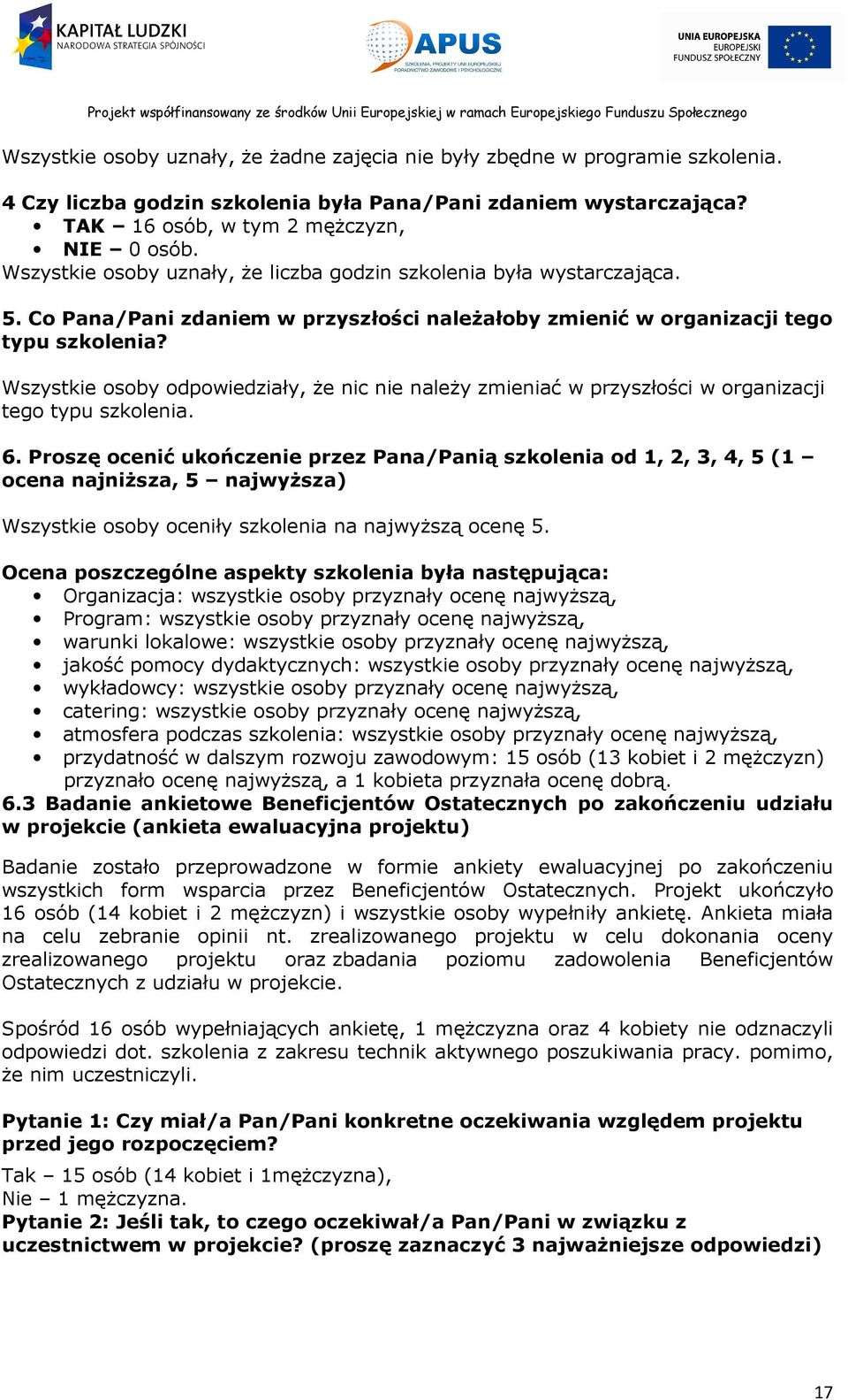 Wszystkie osoby odpowiedziały, że nic nie należy zmieniać w przyszłości w organizacji tego typu szkolenia. 6.