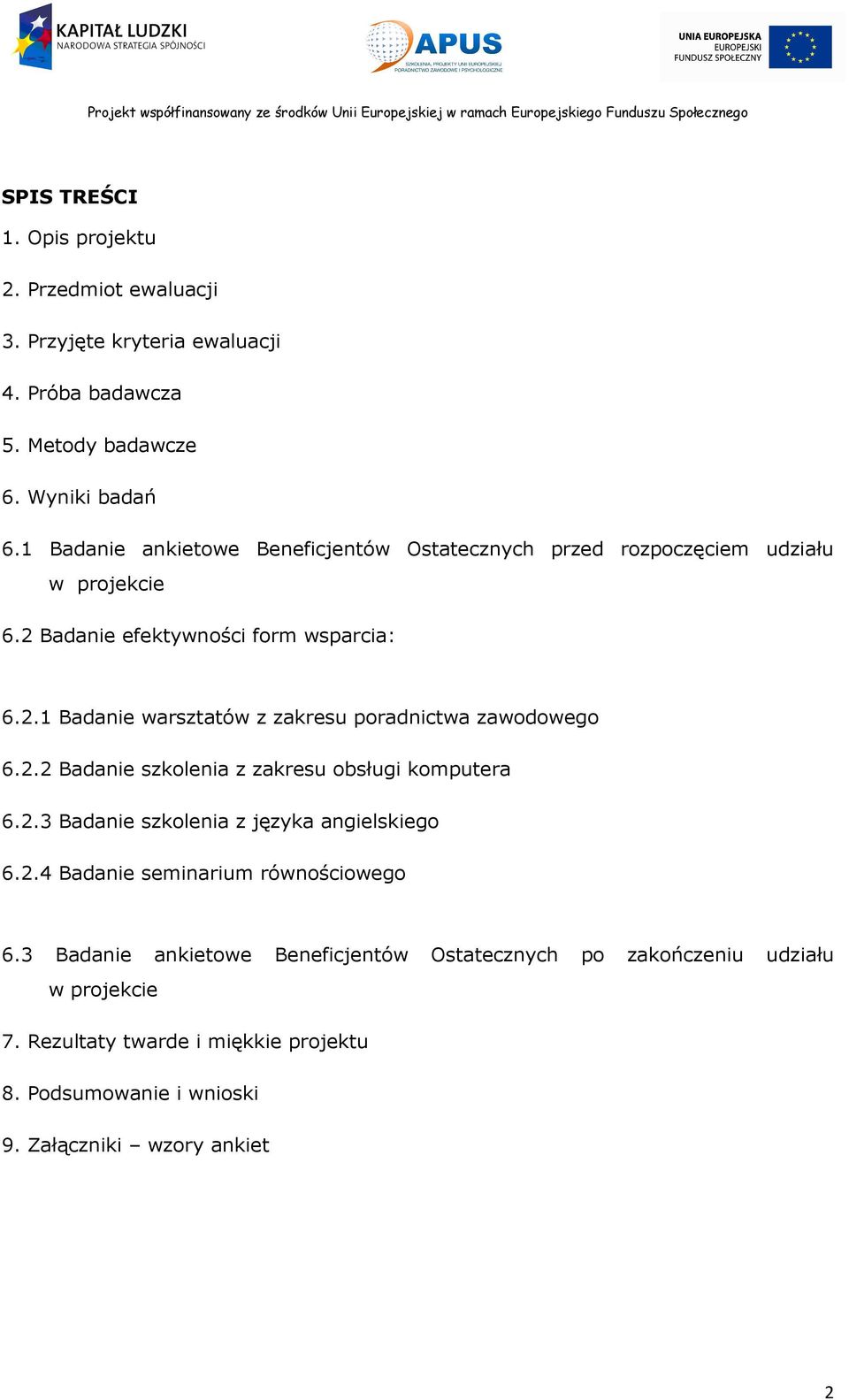 2.2 Badanie szkolenia z zakresu obsługi komputera 6.2.3 Badanie szkolenia z języka angielskiego 6.2.4 Badanie seminarium równościowego 6.