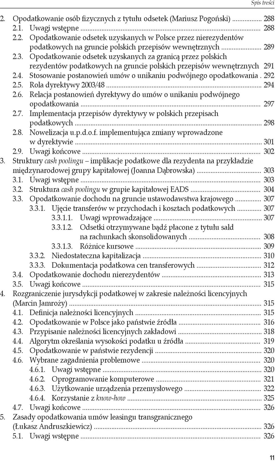Stosowanie postanowień umów o unikaniu podwójnego opodatkowania. 292 2.5. Rola dyrektywy 2003/48... 294 2.6. Relacja postanowień dyrektywy do umów o unikaniu podwójnego opodatkowania... 297 