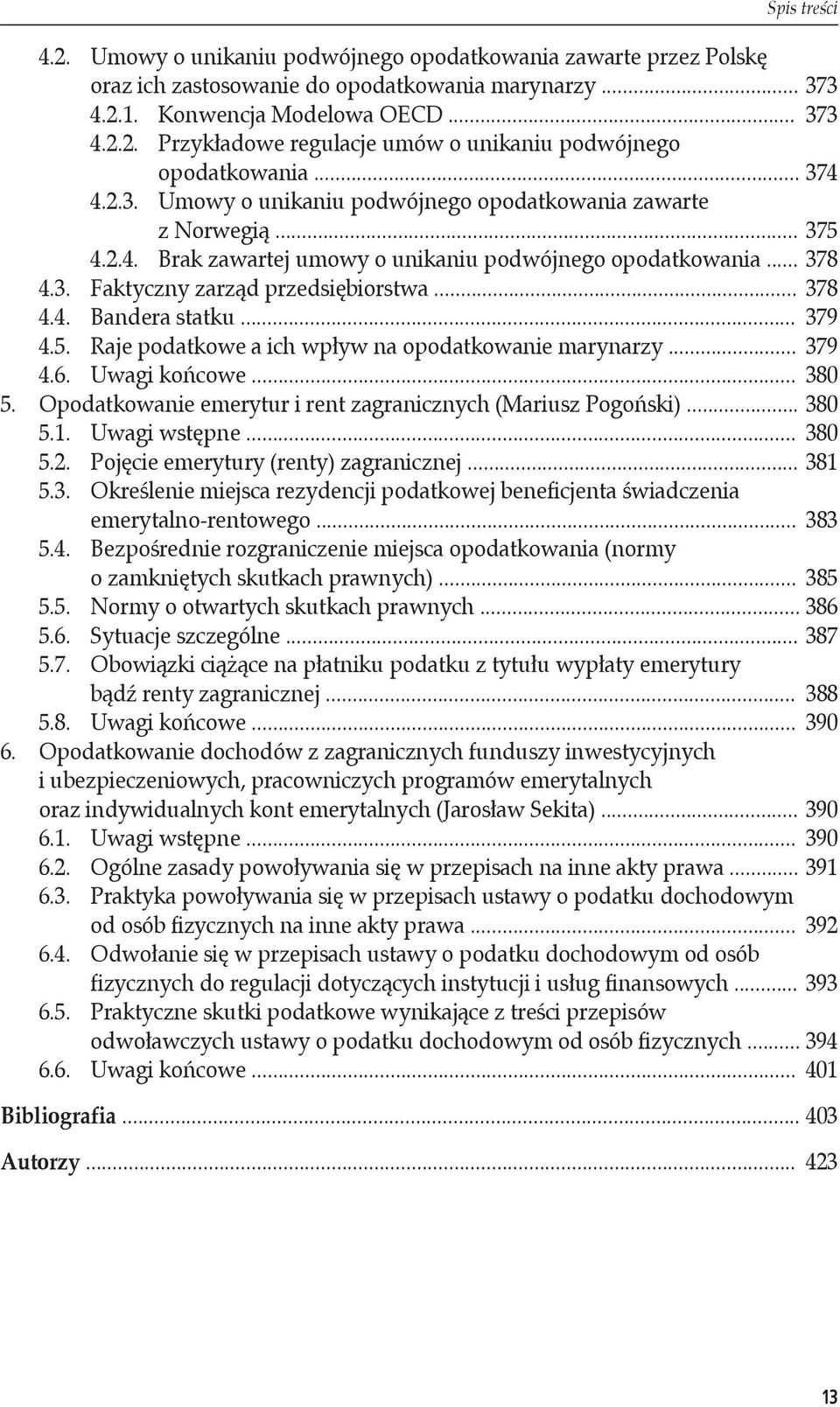 .. 379 4.5. Raje podatkowe a ich wpływ na opodatkowanie marynarzy... 379 4.6. Uwagi końcowe... 380 5. Opodatkowanie emerytur i rent zagranicznych (Mariusz Pogoński)... 380 5.1. Uwagi wstępne... 380 5.2.