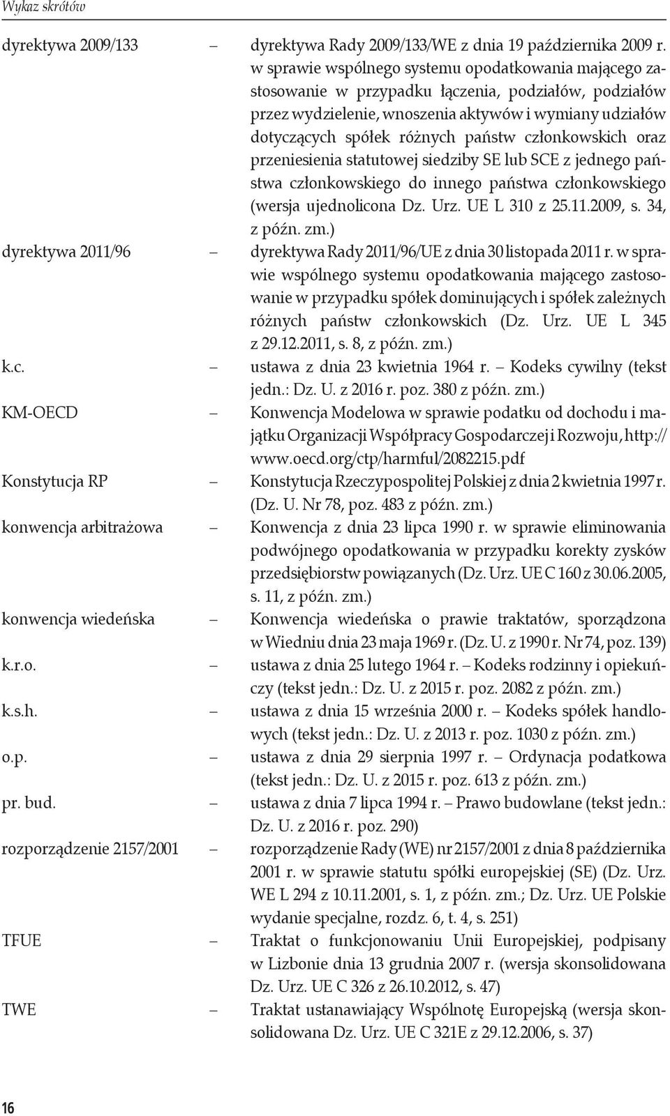 członkowskich oraz przeniesienia statutowej siedziby SE lub SCE z jednego państwa członkowskiego do innego państwa członkowskiego (wersja ujednolicona Dz. Urz. UE L 310 z 25.11.2009, s. 34, z późn.