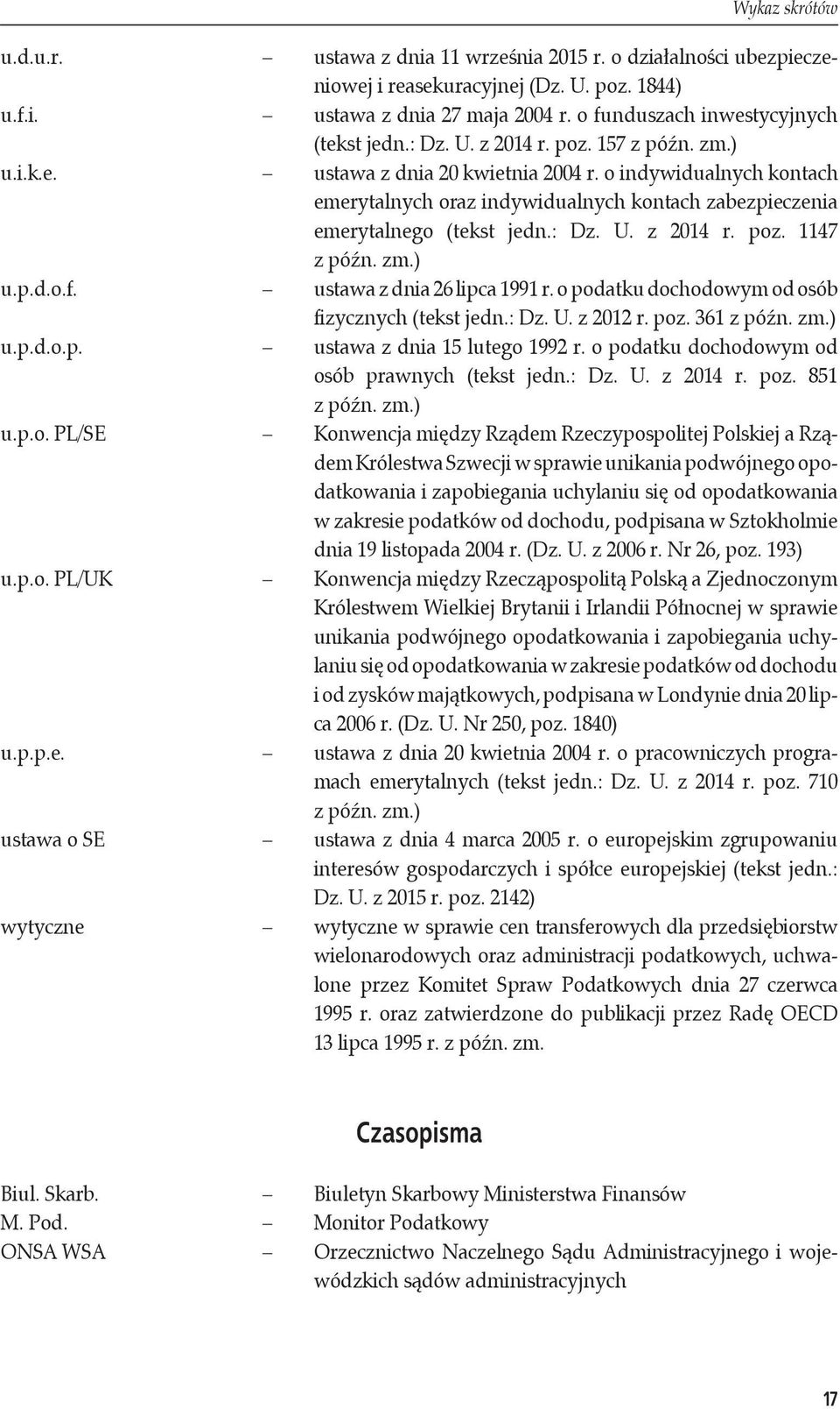 o indywidualnych kontach emerytalnych oraz indywidualnych kontach zabezpieczenia emerytalnego (tekst jedn.: Dz. U. z 2014 r. poz. 1147 z późn. zm.) u.p.d.o.f. ustawa z dnia 26 lipca 1991 r.
