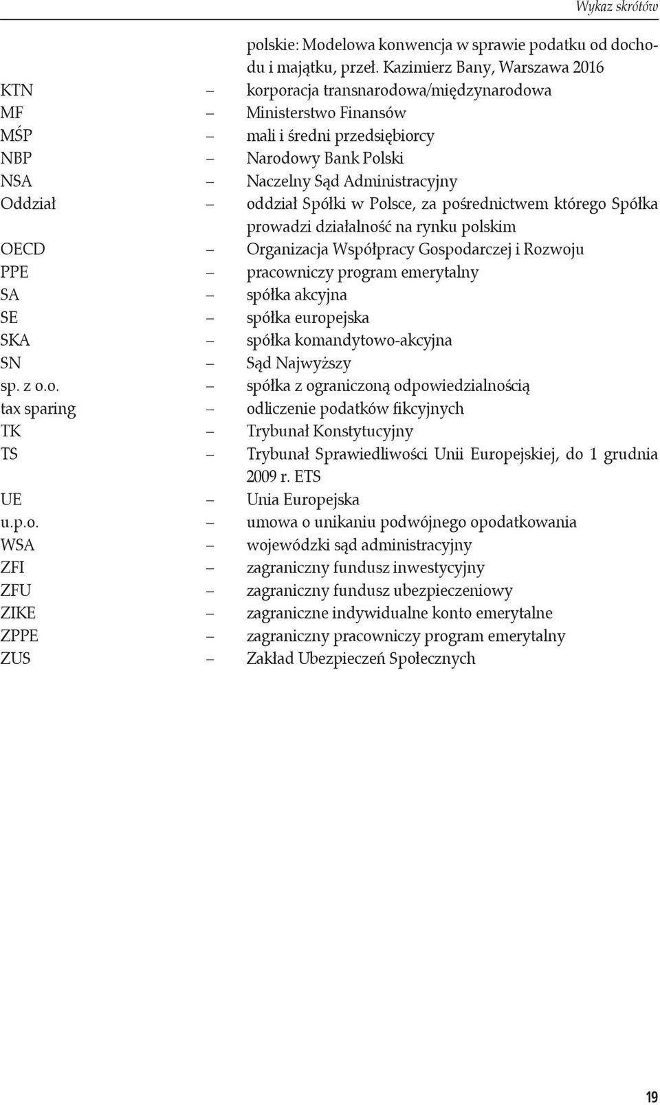oddział Spółki w Polsce, za pośrednictwem którego Spółka prowadzi działalność na rynku polskim OECD Organizacja Współpracy Gospodarczej i Rozwoju PPE pracowniczy program emerytalny SA spółka akcyjna