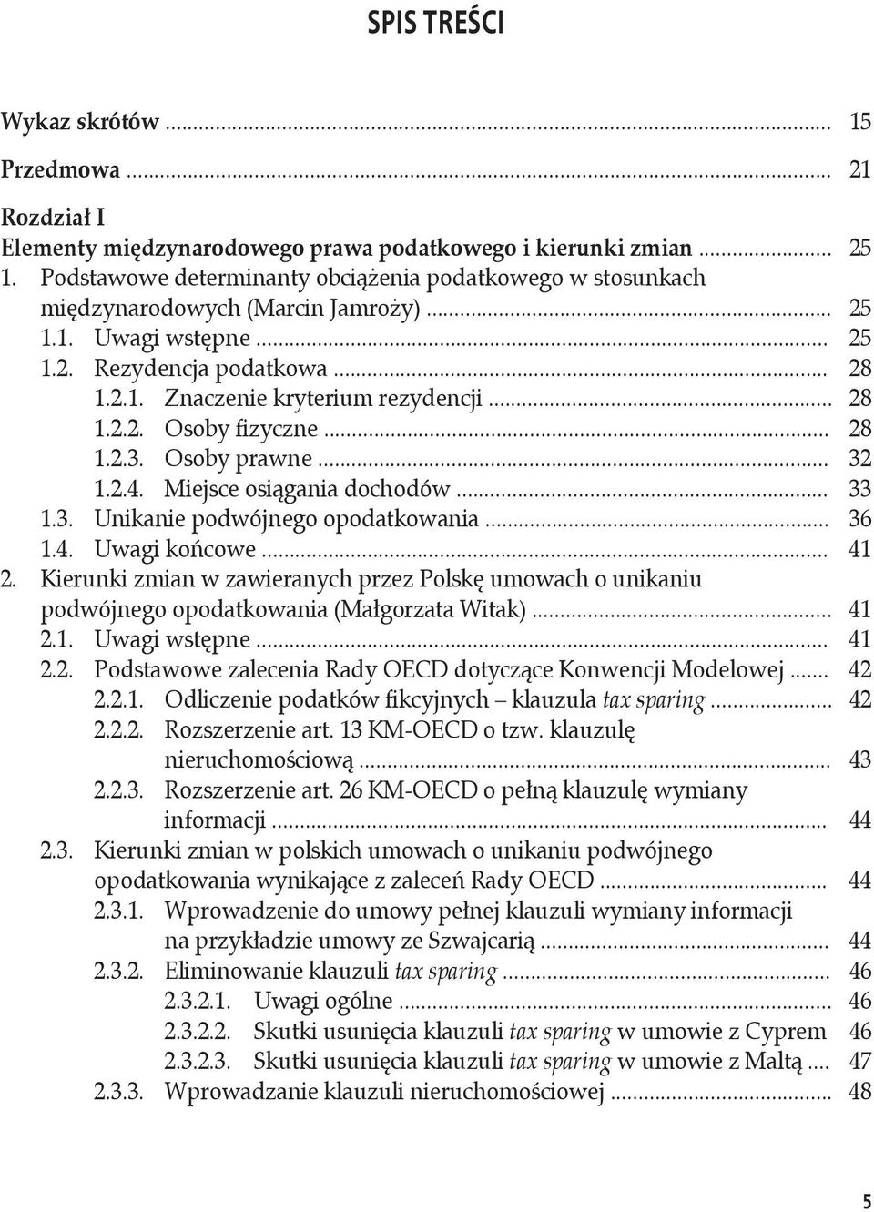 .. 28 1.2.2. Osoby fizyczne... 28 1.2.3. Osoby prawne... 32 1.2.4. Miejsce osiągania dochodów... 33 1.3. Unikanie podwójnego opodatkowania... 36 1.4. Uwagi końcowe... 41 2.