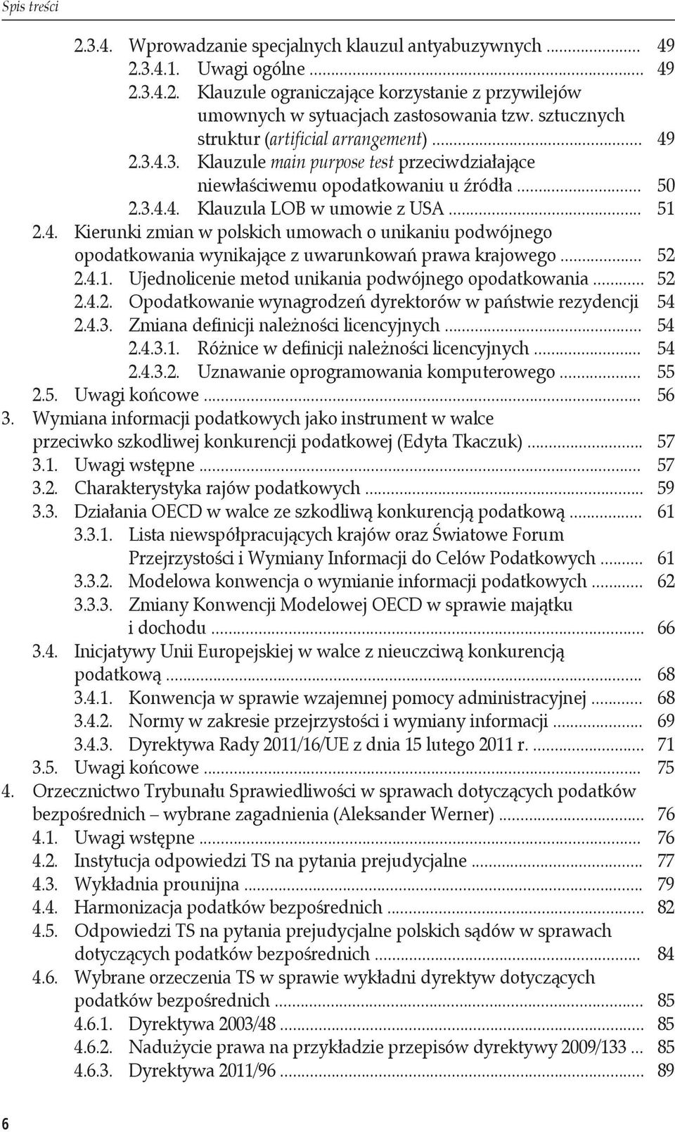 .. 52 2.4.1. Ujednolicenie metod unikania podwójnego opodatkowania... 52 2.4.2. Opodatkowanie wynagrodzeń dyrektorów w państwie rezydencji 54 2.4.3. Zmiana definicji należności licencyjnych... 54 2.4.3.1. Różnice w definicji należności licencyjnych.