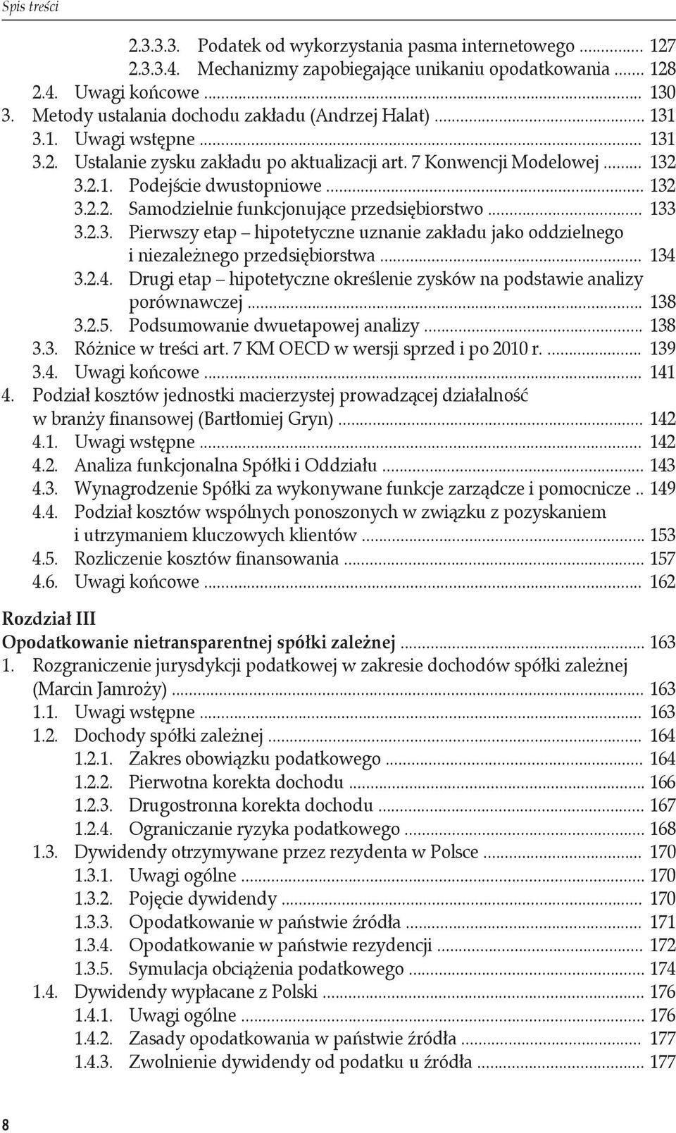 .. 133 3.2.3. Pierwszy etap hipotetyczne uznanie zakładu jako oddzielnego i niezależnego przedsiębiorstwa... 134 3.2.4. Drugi etap hipotetyczne określenie zysków na podstawie analizy porównawczej.