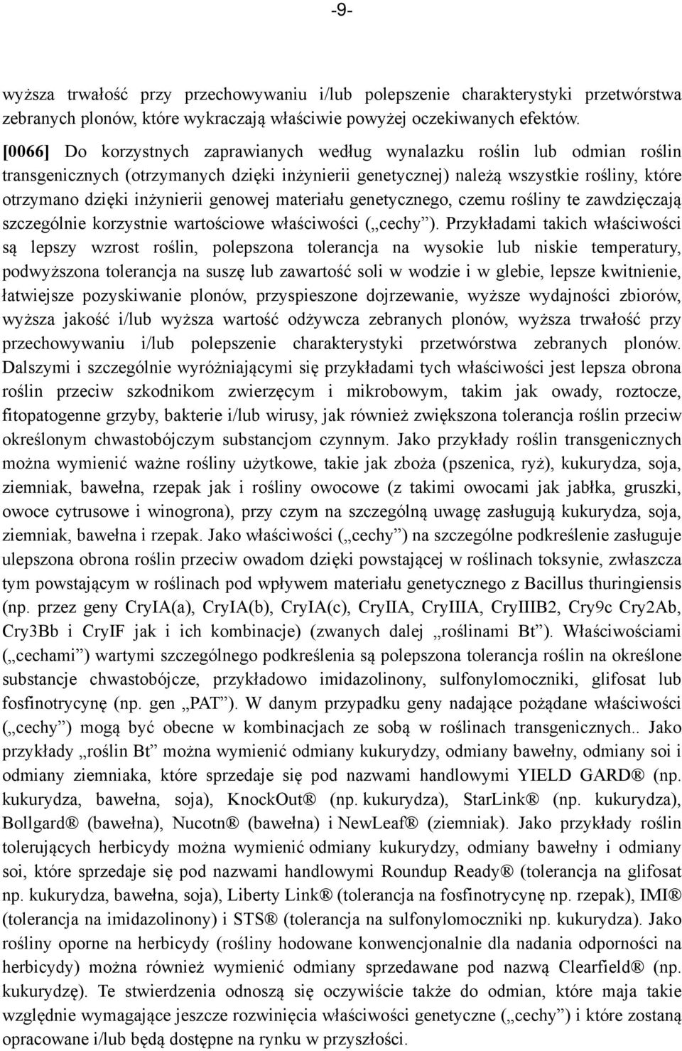 genowej materiału genetycznego, czemu rośliny te zawdzięczają szczególnie korzystnie wartościowe właściwości ( cechy ).