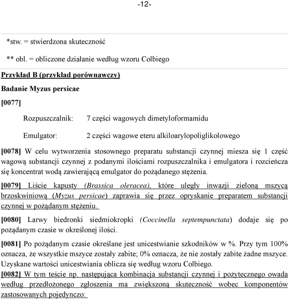 alkiloarylopoliglikolowego [0078] W celu wytworzenia stosownego preparatu substancji czynnej miesza się 1 część wagową substancji czynnej z podanymi ilościami rozpuszczalnika i emulgatora i