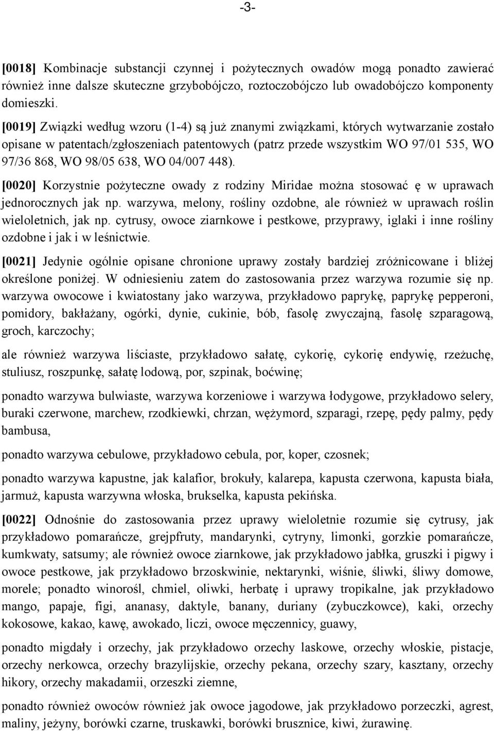 WO 04/007 448). [0020] Korzystnie pożyteczne owady z rodziny Miridae można stosować ę w uprawach jednorocznych jak np.