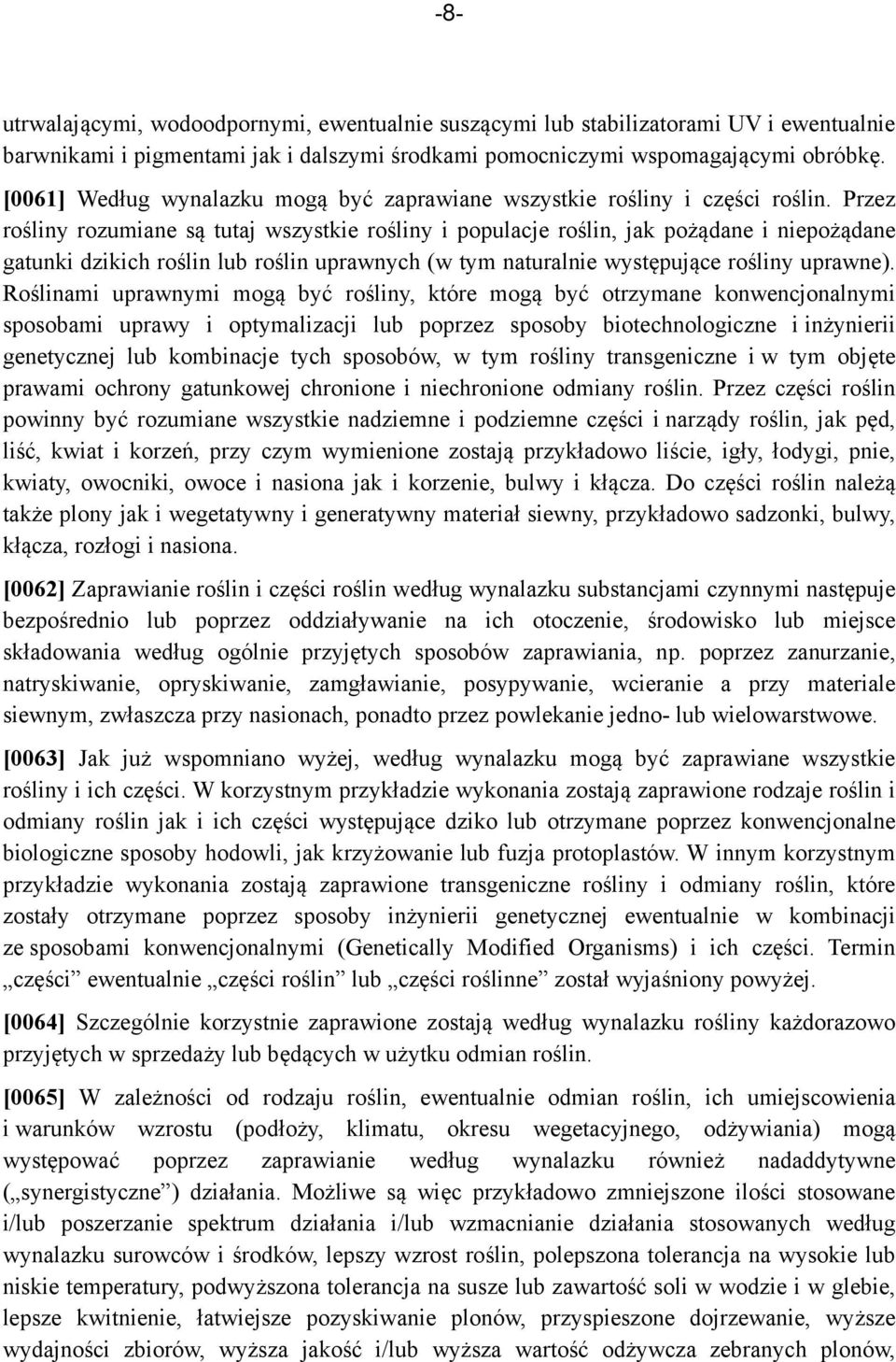 Przez rośliny rozumiane są tutaj wszystkie rośliny i populacje roślin, jak pożądane i niepożądane gatunki dzikich roślin lub roślin uprawnych (w tym naturalnie występujące rośliny uprawne).