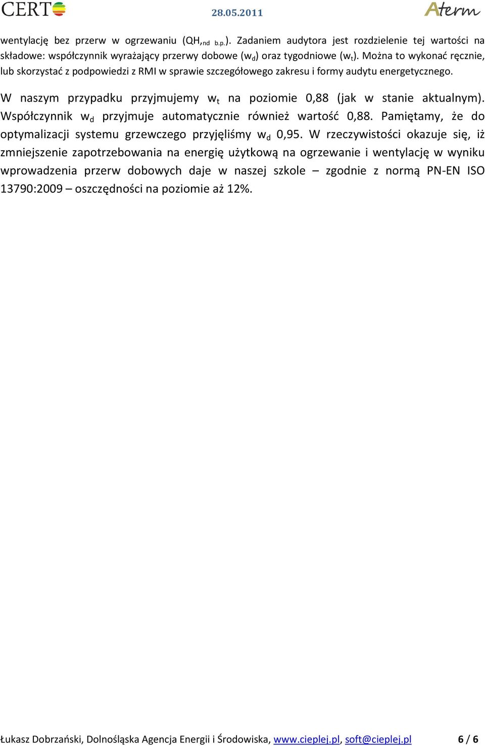 W naszym przypadku przyjmujemy w t na poziomie 0,88 (jak w stanie aktualnym). Współczynnik w d przyjmuje automatycznie również wartość 0,88.