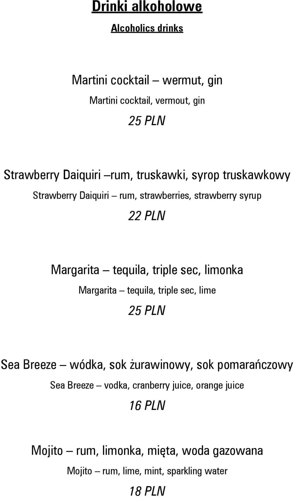sec, limonka Margarita tequila, triple sec, lime 25 PLN Sea Breeze wódka, sok żurawinowy, sok pomarańczowy Sea Breeze