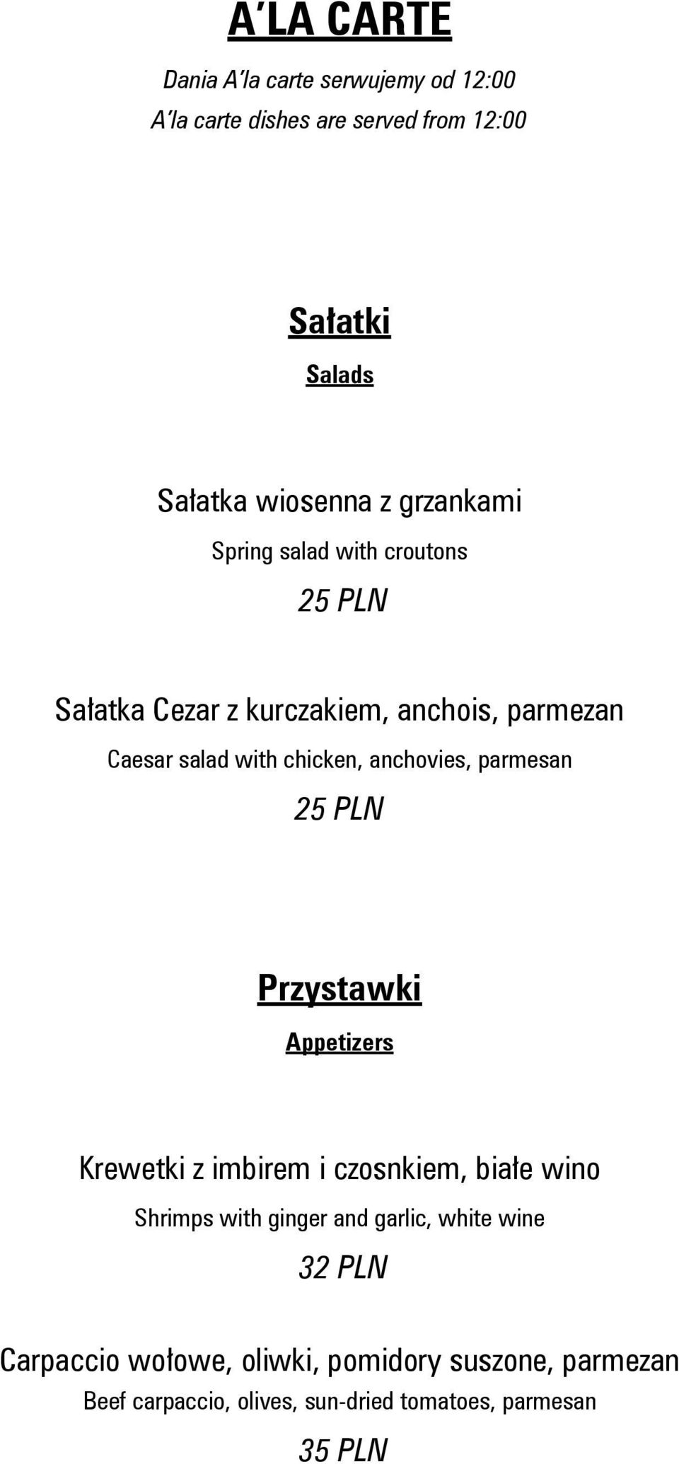 anchovies, parmesan 25 PLN Przystawki Appetizers Krewetki z imbirem i czosnkiem, białe wino Shrimps with ginger and