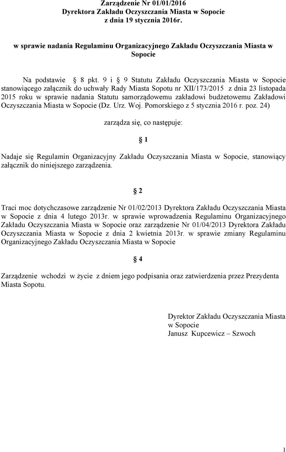 9 i 9 Statutu Zakładu Oczyszczania Miasta w Sopocie stanowiącego załącznik do uchwały Rady Miasta Sopotu nr XII/173/2015 z dnia 23 listopada 2015 roku w sprawie nadania Statutu samorządowemu