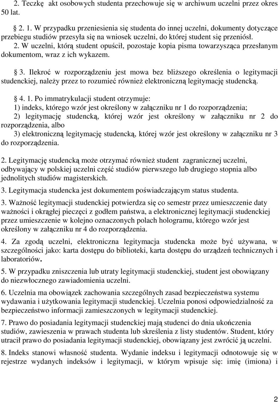 W uczelni, którą student opuścił, pozostaje kopia pisma towarzysząca przesłanym dokumentom, wraz z ich wykazem. 3.