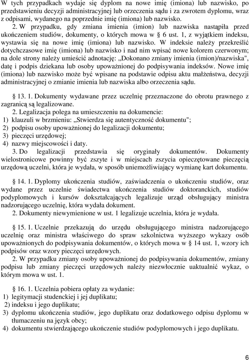 1, z wyjątkiem indeksu, wystawia się na nowe imię (imiona) lub nazwisko.