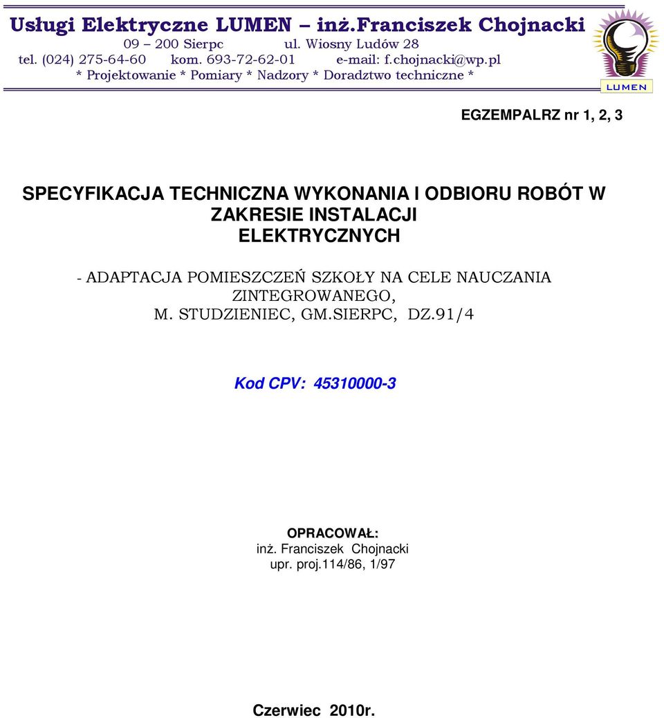 pl * Projektowanie * Pomiary * Nadzory * Doradztwo techniczne * LUMEN EGZEMPALRZ nr 1, 2, 3 SPECYFIKACJA TECHNICZNA WYKONANIA l