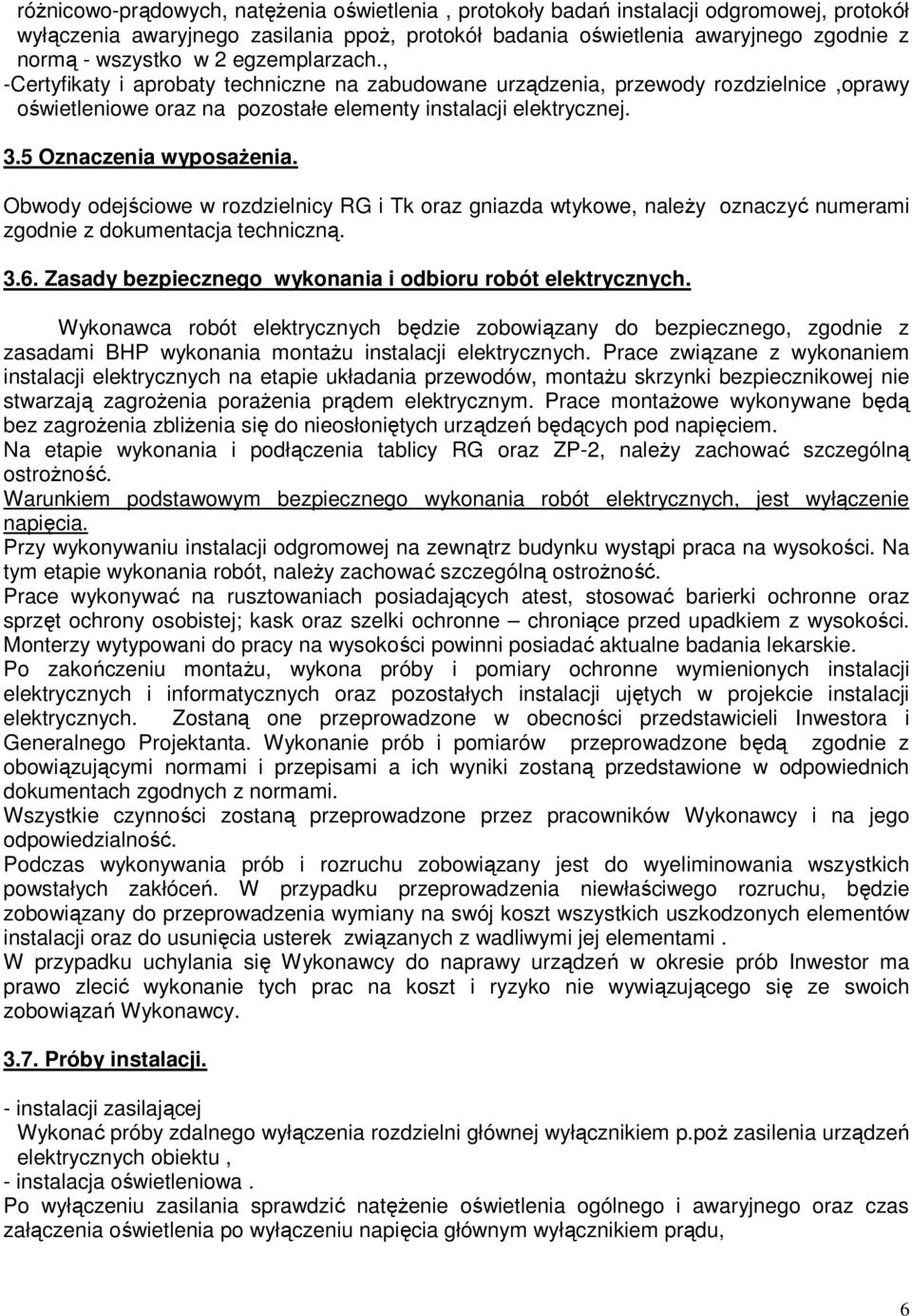 5 Oznaczenia wyposaŝenia. Obwody odejściowe w rozdzielnicy RG i Tk oraz gniazda wtykowe, naleŝy oznaczyć numerami zgodnie z dokumentacja techniczną. 3.6.