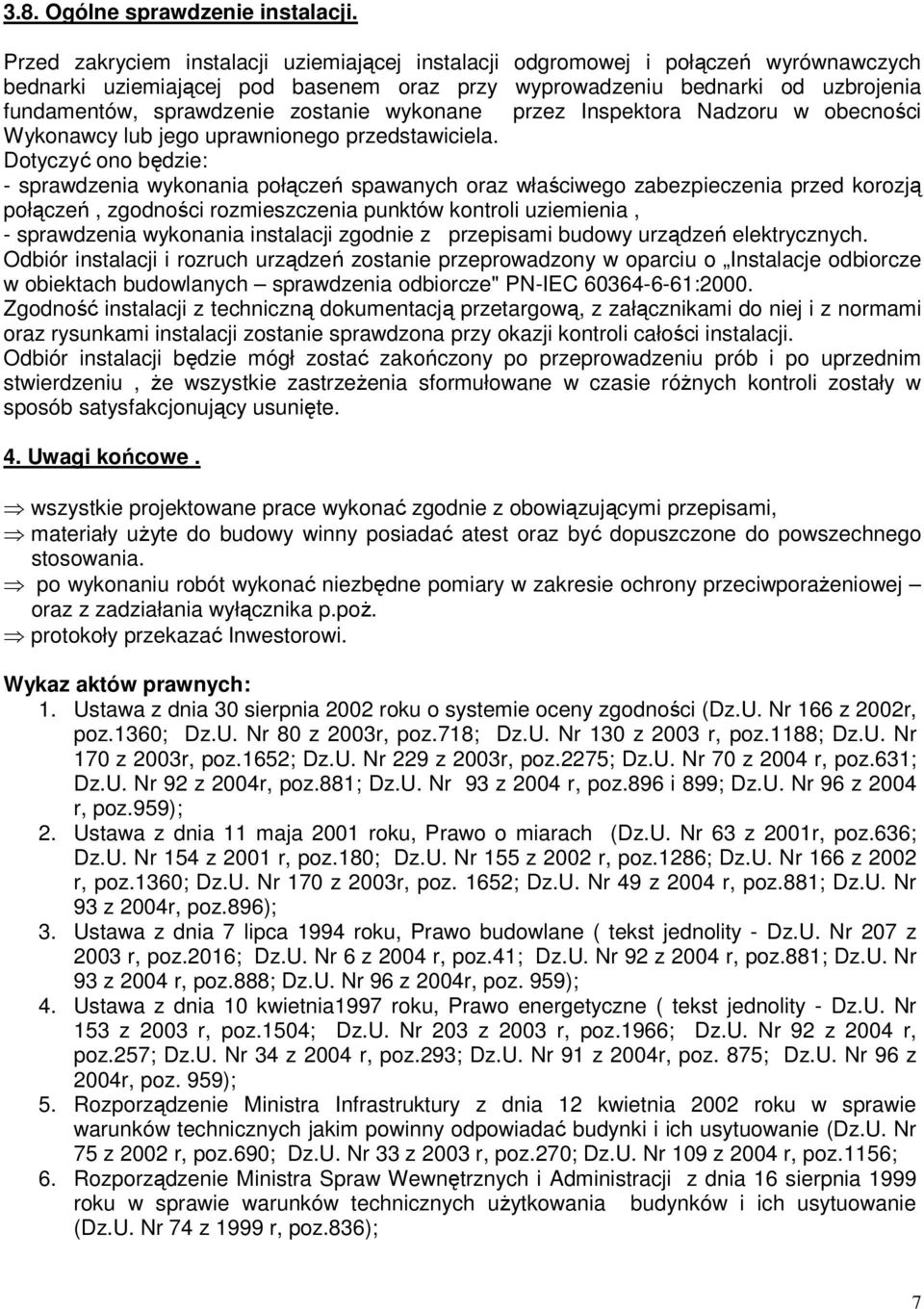 zostanie wykonane przez Inspektora Nadzoru w obecności Wykonawcy lub jego uprawnionego przedstawiciela.