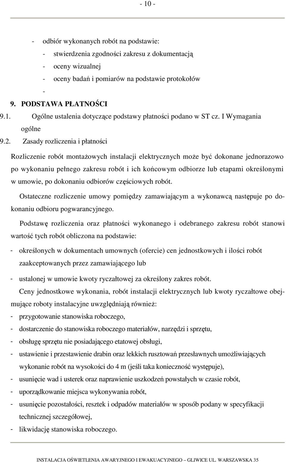 Zasady rozliczenia i płatności Rozliczenie robót montażowych instalacji elektrycznych może być dokonane jednorazowo po wykonaniu pełnego zakresu robót i ich końcowym odbiorze lub etapami określonymi