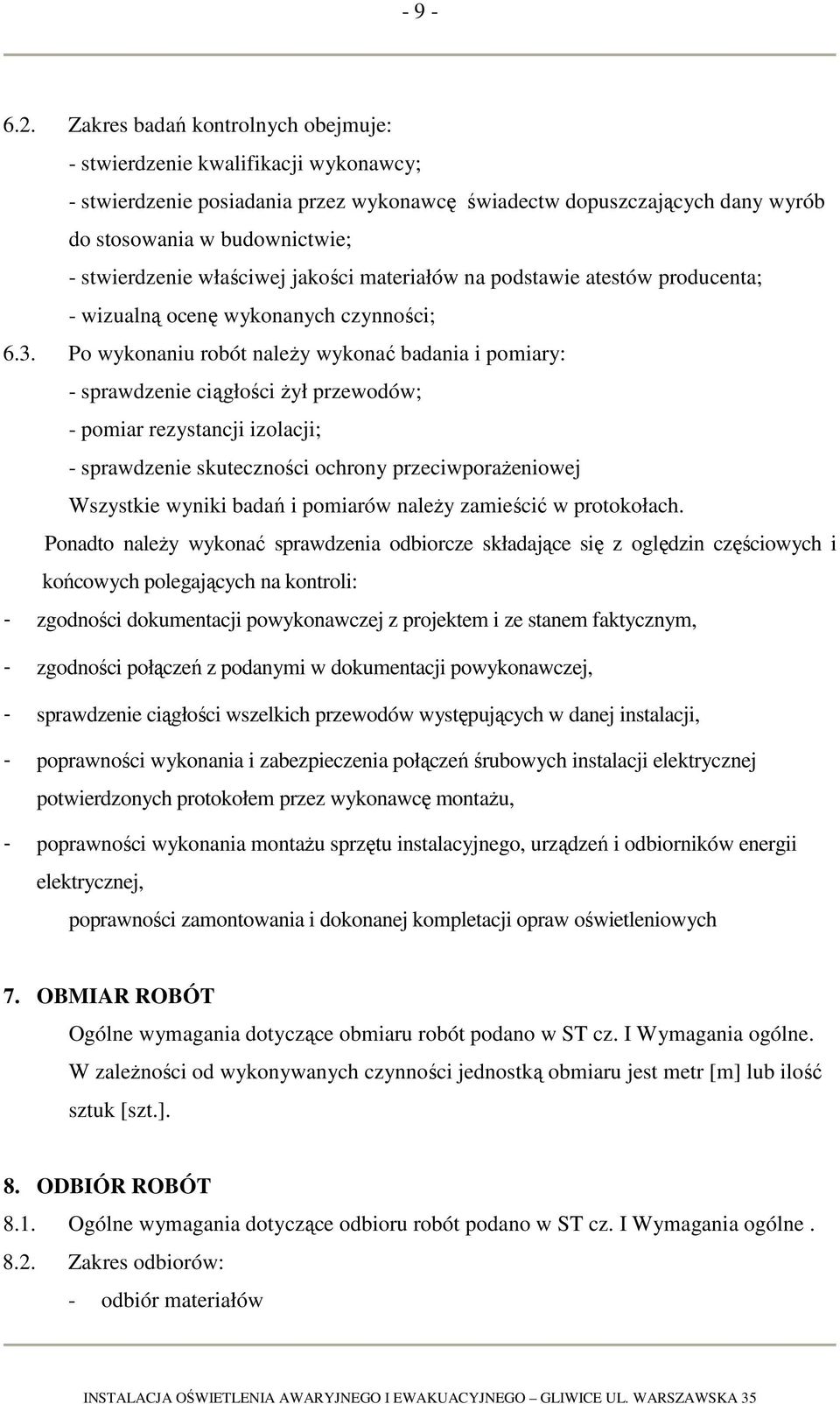 właściwej jakości materiałów na podstawie atestów producenta; - wizualną ocenę wykonanych czynności; 6.3.