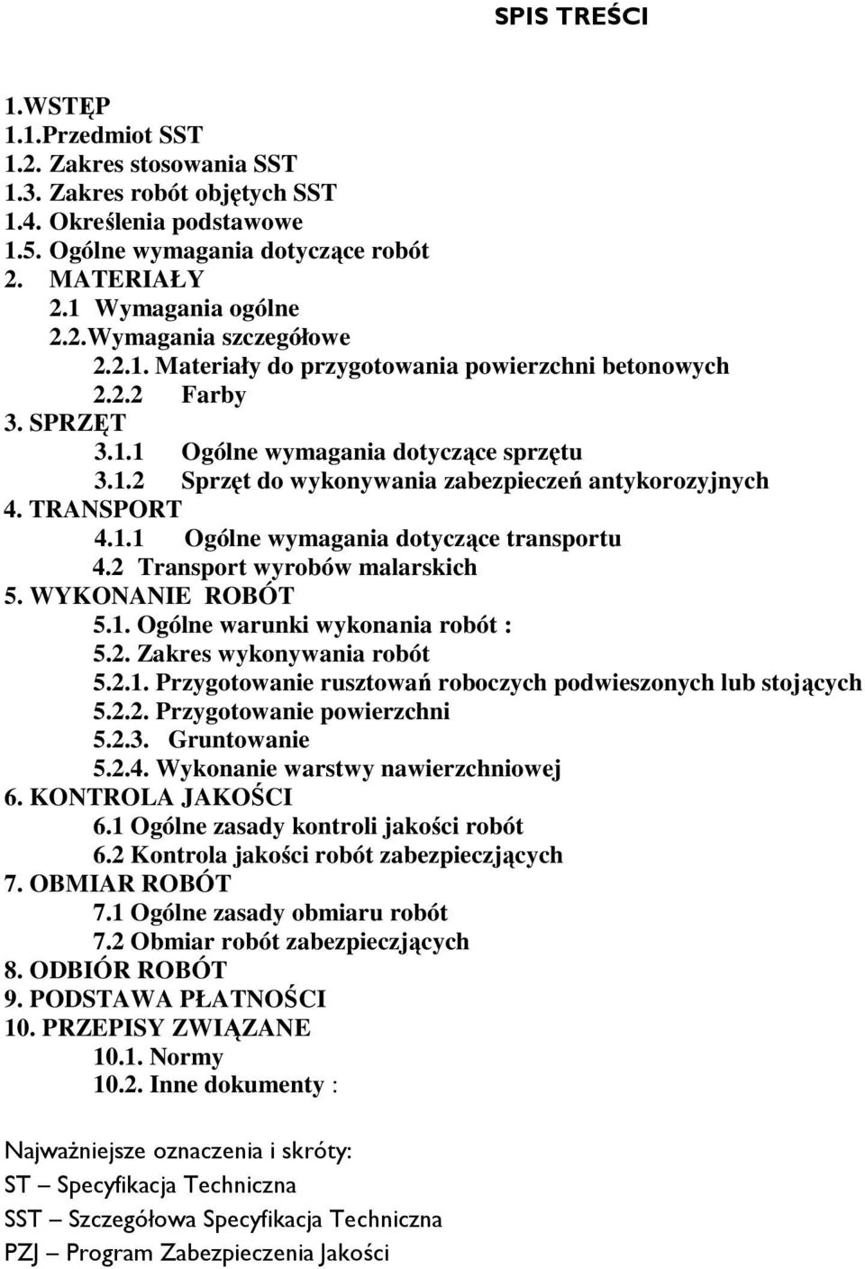 2 Transport wyrobów malarskich 5. WYKONANIE ROBÓT 5.1. Ogólne warunki wykonania robót : 5.2. Zakres wykonywania robót 5.2.1. Przygotowanie rusztowań roboczych podwieszonych lub stojących 5.2.2. Przygotowanie powierzchni 5.