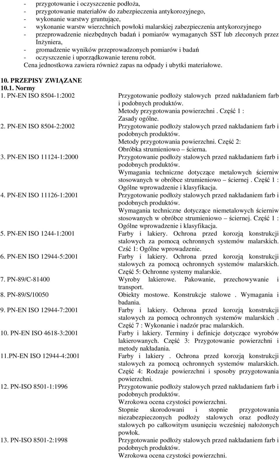 terenu robót. Cena jednostkowa zawiera równieŝ zapas na odpady i ubytki materiałowe. 10. PRZEPISY ZWIĄZANE 10.1. Normy 1.