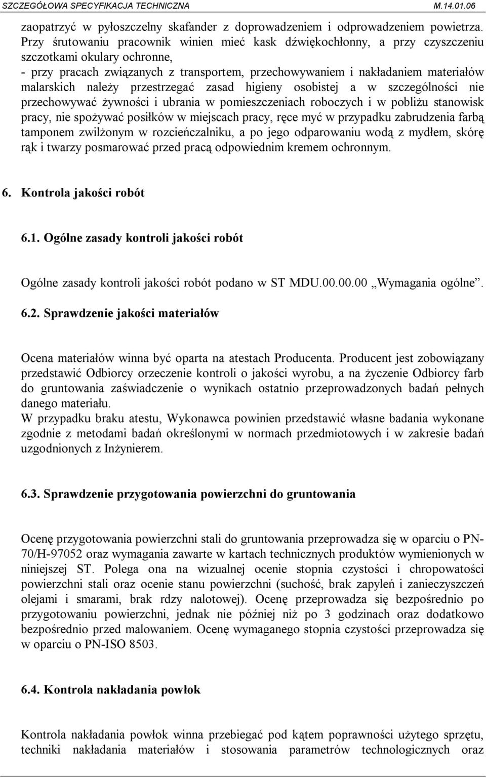 należy przestrzegać zasad higieny osobistej a w szczególności nie przechowywać żywności i ubrania w pomieszczeniach roboczych i w pobliżu stanowisk pracy, nie spożywać posiłków w miejscach pracy,