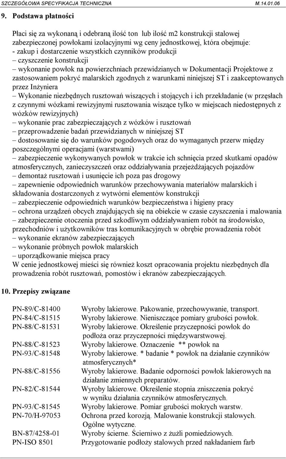 i zaakceptowanych przez Inżyniera Wykonanie niezbędnych rusztowań wiszących i stojących i ich przekładanie (w przęsłach z czynnymi wózkami rewizyjnymi rusztowania wiszące tylko w miejscach
