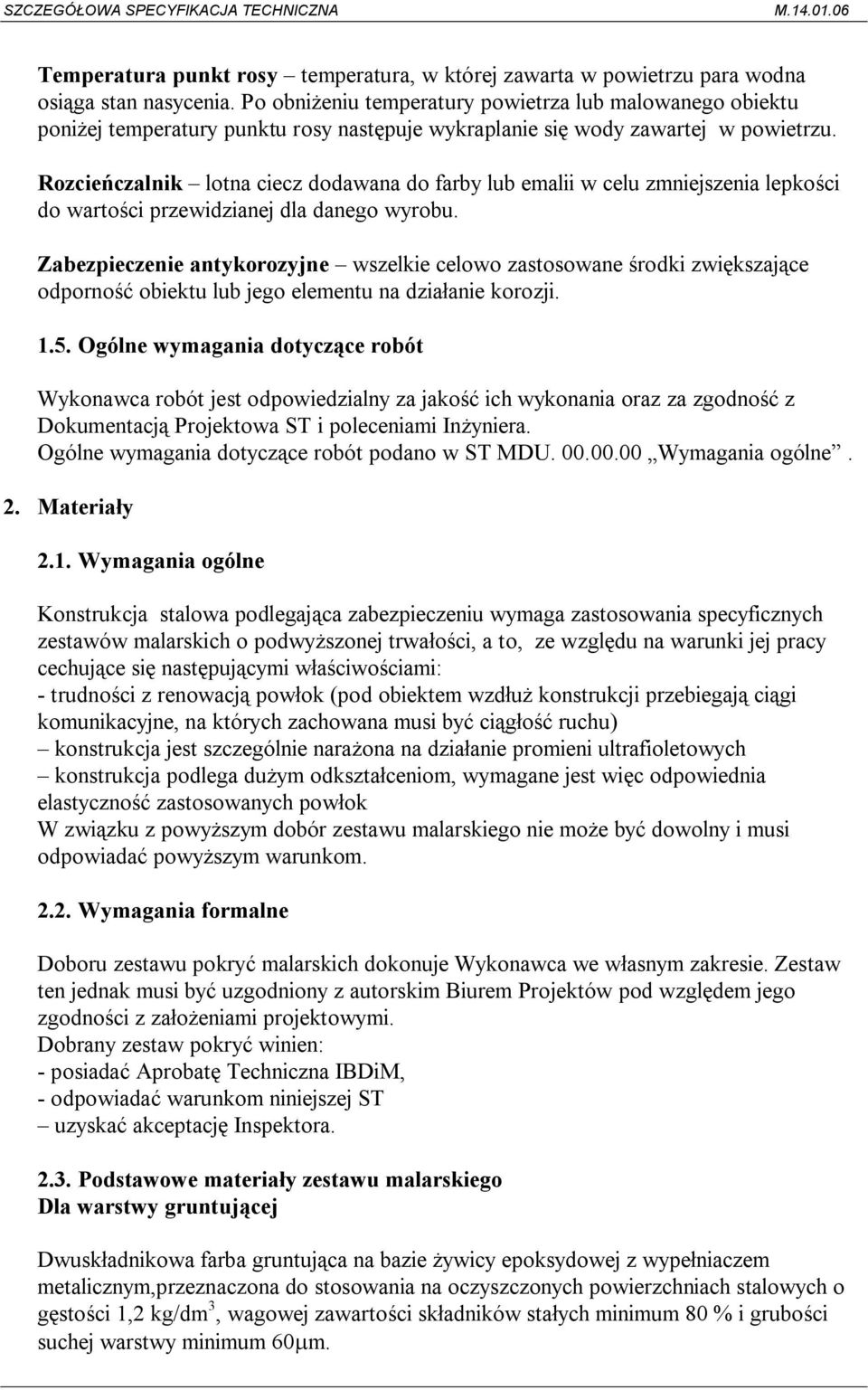 Rozcieńczalnik lotna ciecz dodawana do farby lub emalii w celu zmniejszenia lepkości do wartości przewidzianej dla danego wyrobu.