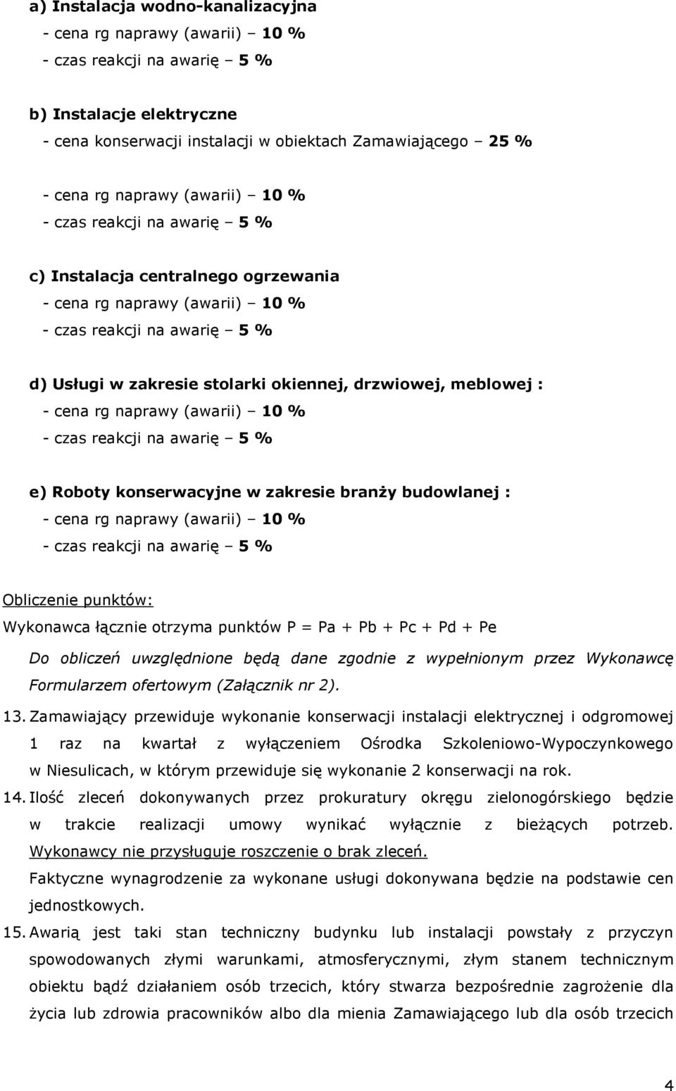 zgodnie z wypełnionym przez Wykonawcę Formularzem ofertowym (Załącznik nr 2). 13.