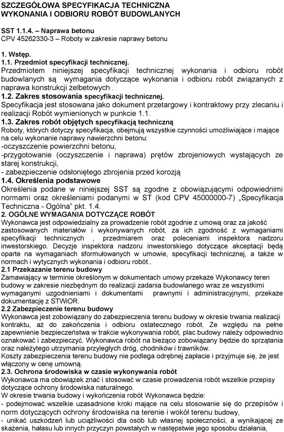 Zakres stosowania specyfikacji technicznej. Specyfikacja jest stosowana jako dokument przetargowy i kontraktowy przy zlecaniu i realizacji Robót wymienionych w punkcie 1.1. 1.3.
