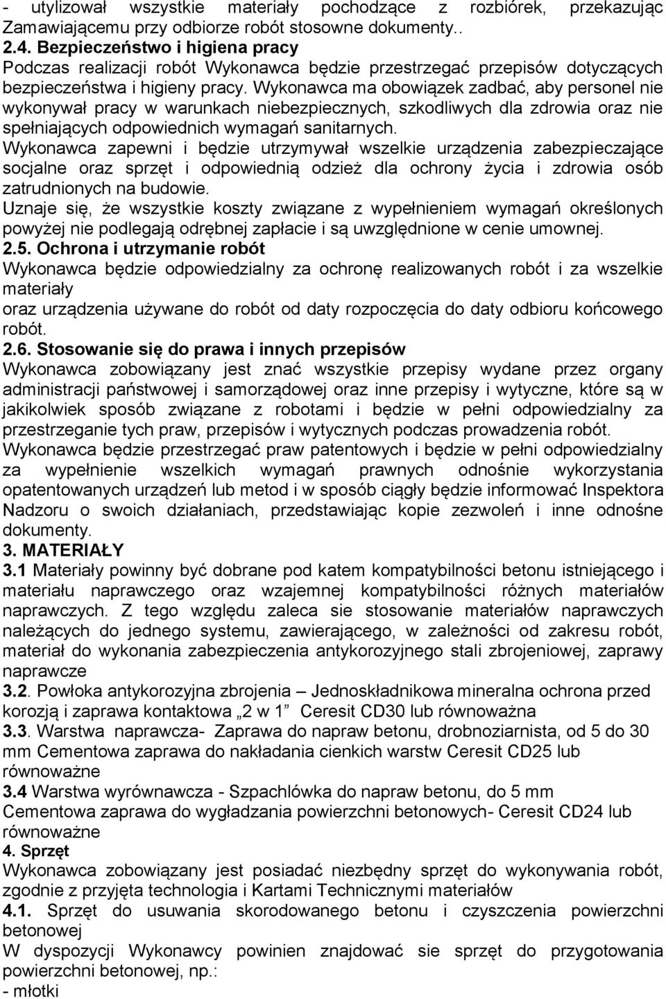 Wykonawca ma obowiązek zadbać, aby personel nie wykonywał pracy w warunkach niebezpiecznych, szkodliwych dla zdrowia oraz nie spełniających odpowiednich wymagań sanitarnych.