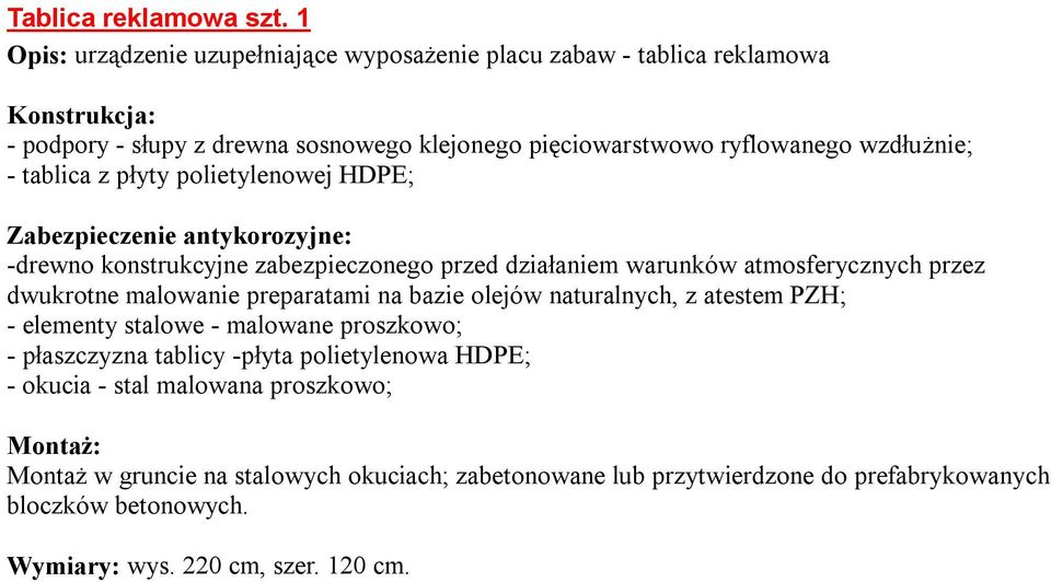 pięciowarstwowo ryflowanego wzdłużnie; - tablica z płyty polietylenowej HDPE; -drewno konstrukcyjne zabezpieczonego przed