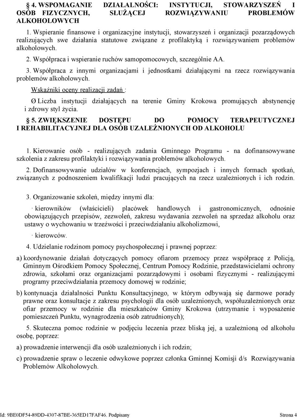 Współpraca i wspieranie ruchów samopomocowych, szczególnie AA. 3. Współpraca z innymi organizacjami i jednostkami działającymi na rzecz rozwiązywania problemów alkoholowych.