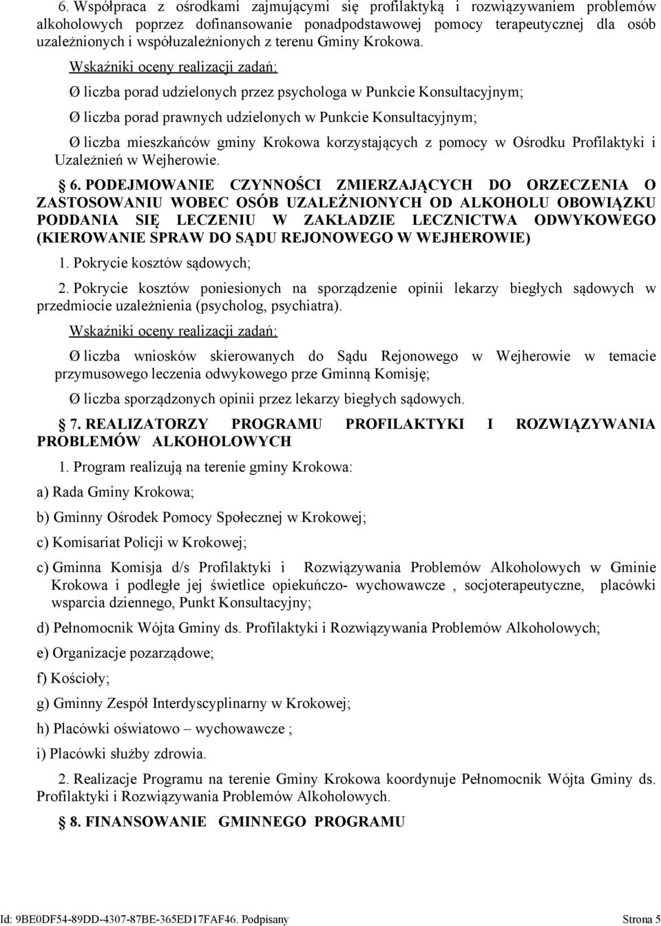 Wskaźniki oceny realizacji zadań: Ø liczba porad udzielonych przez psychologa w Punkcie Konsultacyjnym; Ø liczba porad prawnych udzielonych w Punkcie Konsultacyjnym; Ø liczba mieszkańców gminy