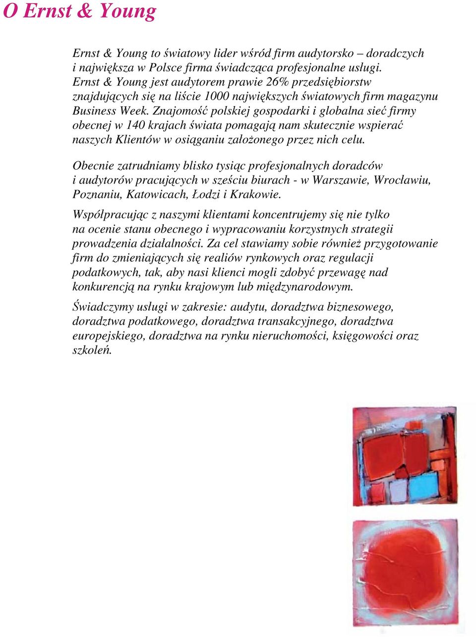 Znajomość polskiej gospodarki i globalna sieć firmy obecnej w 140 krajach świata pomagają nam skutecznie wspierać naszych Klientów w osiąganiu założonego przez nich celu.