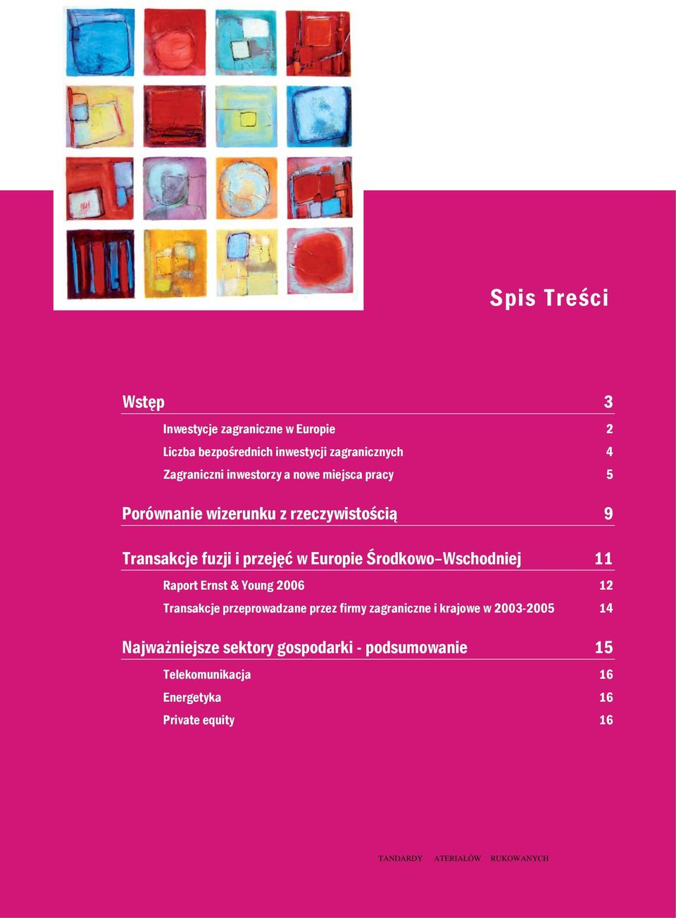 Wschodniej 11 Raport Ernst & Young 2006 12 Transakcje przeprowadzane przez firmy zagraniczne i krajowe w 2003-2005 14
