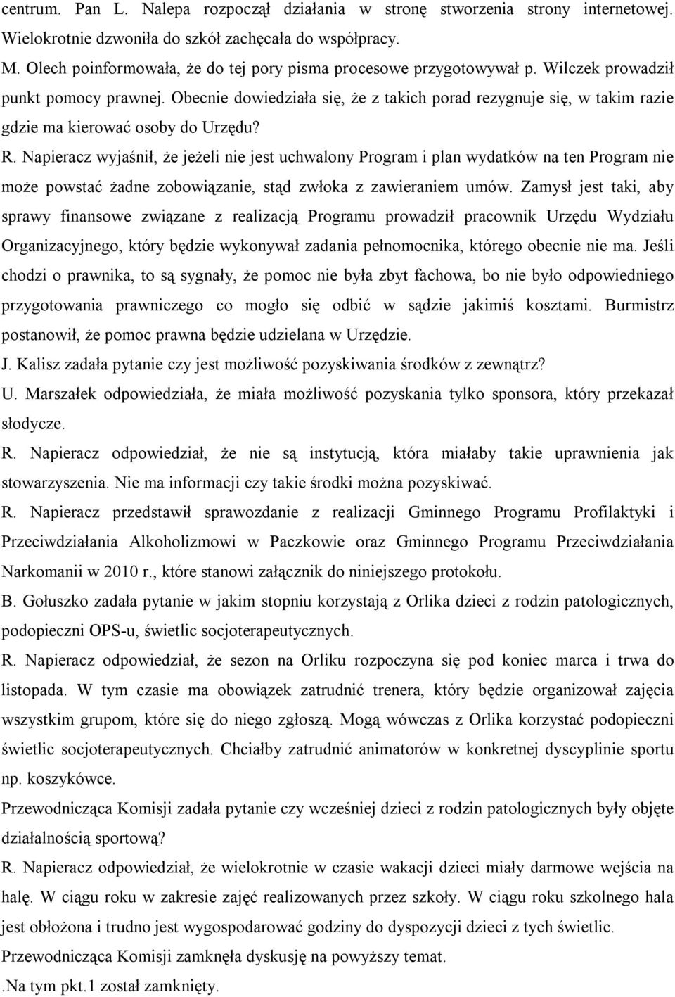 Obecnie dowiedziała się, że z takich porad rezygnuje się, w takim razie gdzie ma kierować osoby do Urzędu? R.