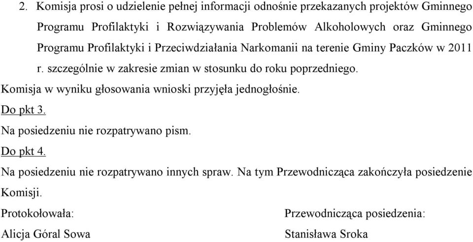szczególnie w zakresie zmian w stosunku do roku poprzedniego. Komisja w wyniku głosowania wnioski przyjęła jednogłośnie. Do pkt 3.