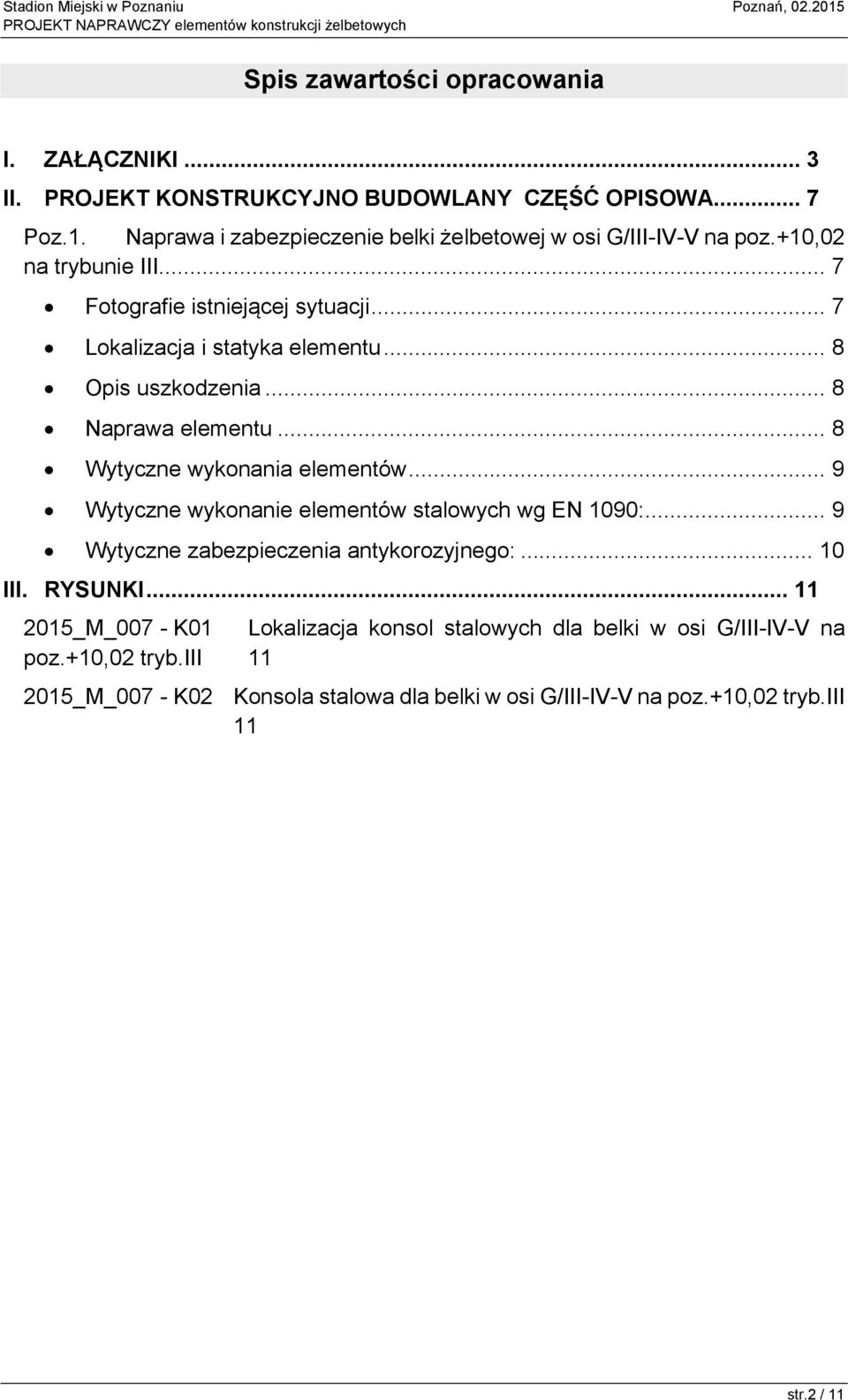 .. 8 Opis uszkodzenia... 8 Naprawa elementu... 8 Wytyczne wykonania elementów... 9 Wytyczne wykonanie elementów stalowych wg EN 1090:.