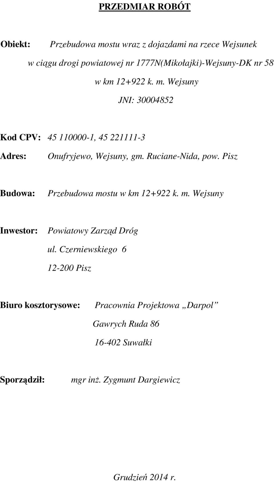 . Wejsuny JNI: 30004852 Kod CPV: 45 110000-1, 45 221111-3 Adres: Onufryjewo, Wejsuny, g. Ruciane-Nida, pow.