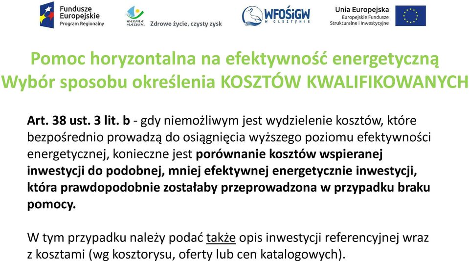 konieczne jest porównanie kosztów wspieranej inwestycji do podobnej, mniej efektywnej energetycznie inwestycji, która prawdopodobnie